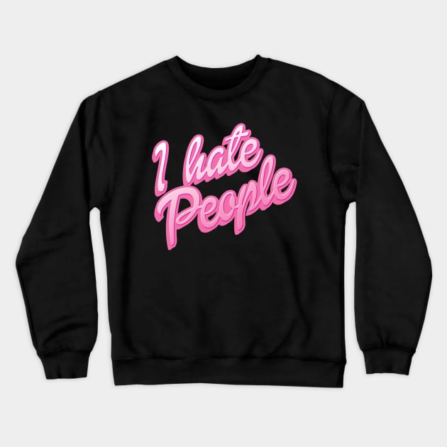 I Hate People Crewneck Sweatshirt by spookyruthy